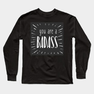 you are a badass Long Sleeve T-Shirt